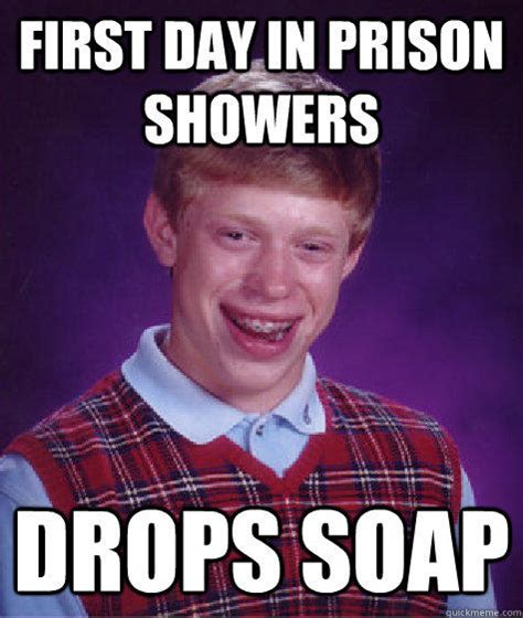 First Day In Prison Showers Drops Soap Quickmeme