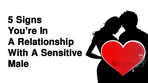5 Signs You Re In A Relationship With A Sensitive Male