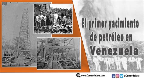 el primer yacimiento de petroleo en venezuela correo de lara