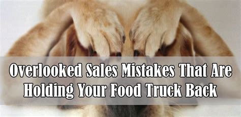 overlooked sales mistakes   holding  food truck