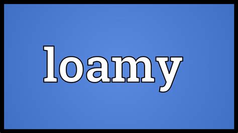loamy meaning youtube