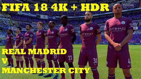 Fifa 18 4k Hdr Real Madrid V Manchester City Con Fernando Palomo