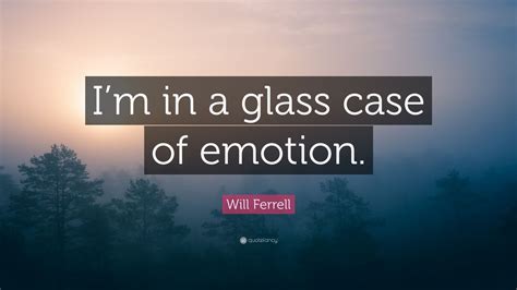 Will Ferrell Quote “im In A Glass Case Of Emotion ” 12 Wallpapers