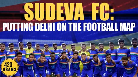 sudeva fc putting delhi   football map  grams   ep