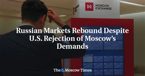 Russian Markets Rebound Despite U S Rejection Of Moscows Demands