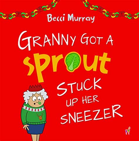 granny got a sprout stuck up her sneezer a funny book about christmas