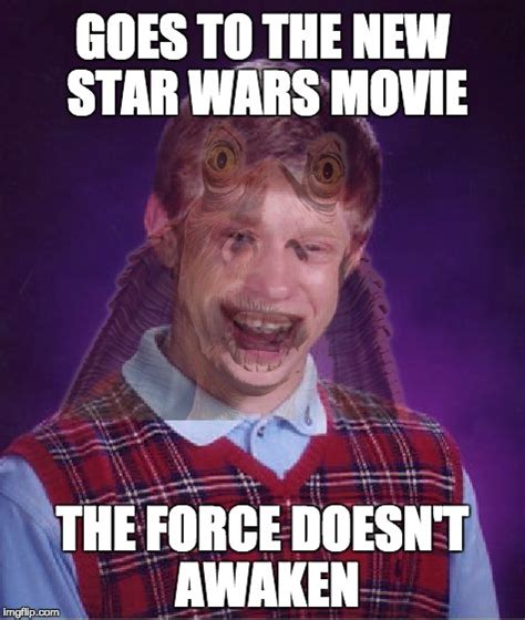 Image Tagged In Memes Bad Luck Brian Star Wars Imgflip