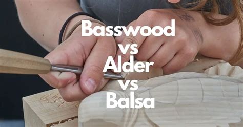 basswood  alder  balsa whats  difference timber blogger