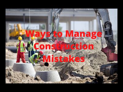 ways  manage construction mistakes civilengineer onlinecom