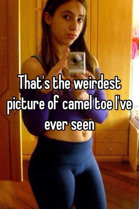 That S The Weirdest Picture Of Camel Toe I Ve Ever Seen