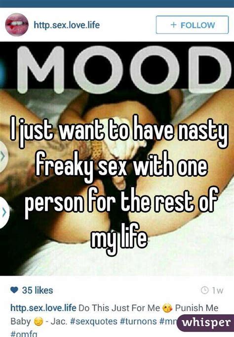 I Just Want To Have Nasty Freaky Sex With One Person For
