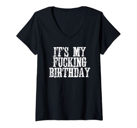 Womens Its My Fucking Birthday V Neck T Shirt Clothing