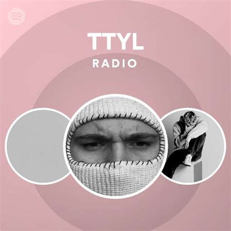 ttyl radio playlist  spotify spotify