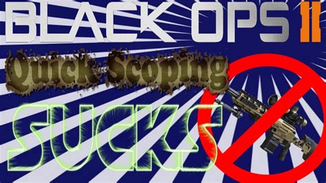 Call Of Duty Black Ops 2 Quick Scoping Sucks Youtube