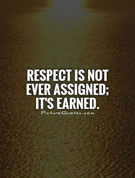 respect    assigned  earned picture quotes