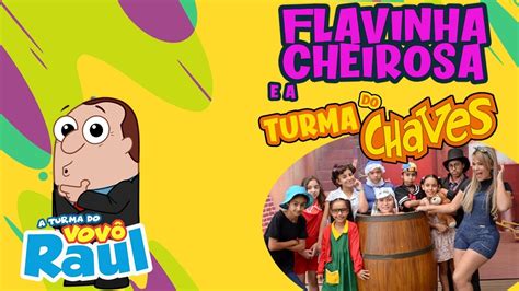 turma do chaves flavinha cheirosa vovÔ raul gil youtube