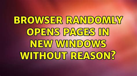 browser randomly opens pages in new windows without reason youtube