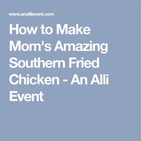 how to make mom s amazing southern fried chicken recipe