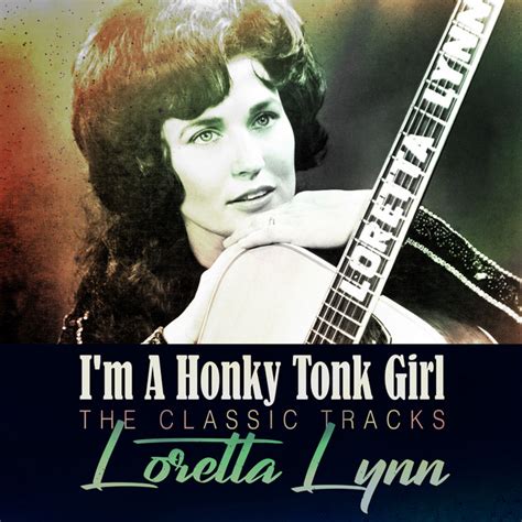 i m a honky tonk girl the classic tracks compilation by loretta