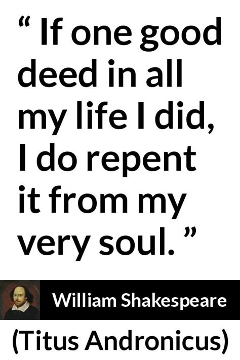 “if One Good Deed In All My Life I Did I Do Repent It From My Very