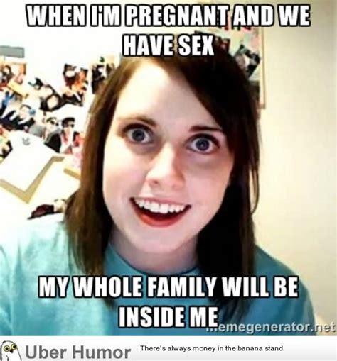 haven t seen a good overly attached for a while my wife caught me off