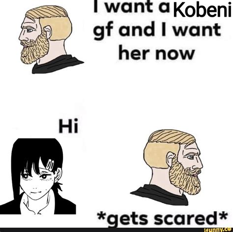 want kobeni gf and i want her now hi gets scared