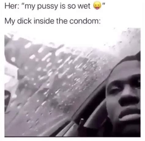her my pussy is so wet ti my dick inside the condom