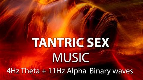 Binaural Beats Tantric Sex Intense Orgasm 4hz 11hz Sound And Theta Alpha