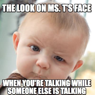 meme creator funny    ms ts face  youre talking