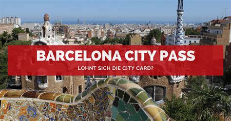 barcelona city pass lohnt sich die city card erfahrungen vergleich