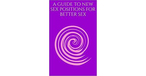 a guide to new sex positions for better sex by n adams bell