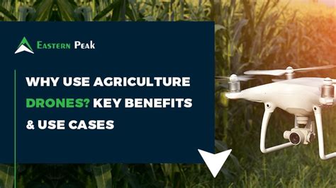 agriculture drones main benefits   practices eastern peak