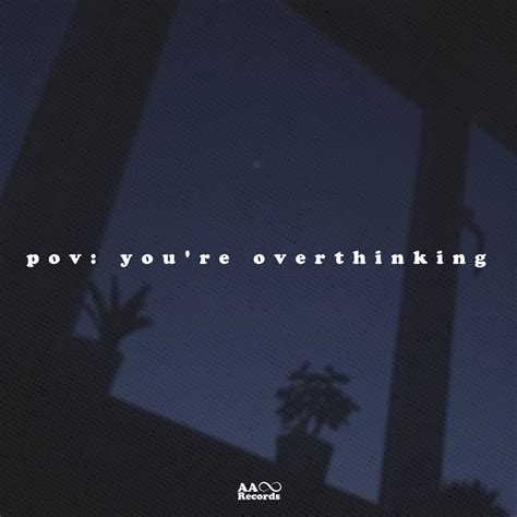 pov you re overthinking single by aa records spotify