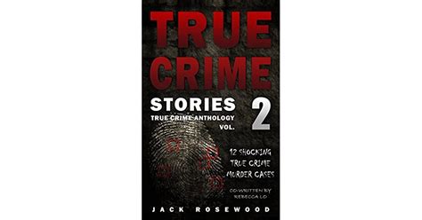 true crime stories volume 2 12 shocking true crime murder cases by