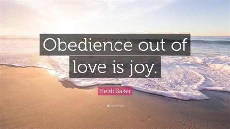 heidi baker quote “obedience out of love is joy ” 12 wallpapers
