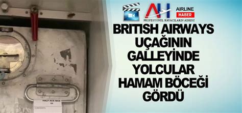 british airways ucaginin galleyinde yolcular hamam boecegi son dakika havacilik haberleri