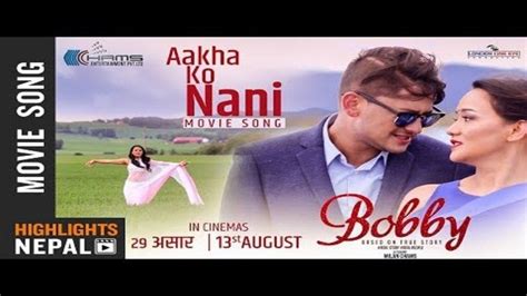 aakha ko nani new nepali movie bobby song 2018 nepali song nepali