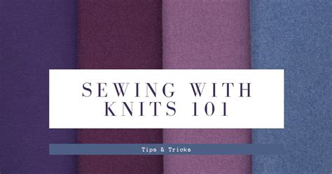 Sewing With Knit Fabric 101 Tips And Tricks Beginner
