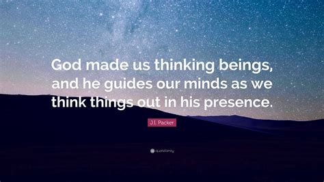 ji packer quote god   thinking beings   guides  minds