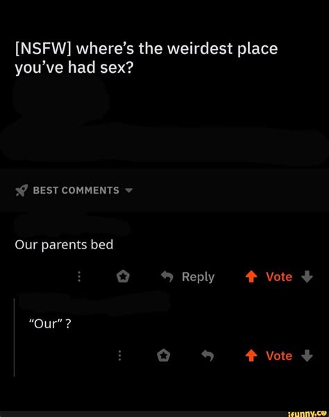[nsfw] Where S The Weirdest Place You Ve Had Sex Best Comments Our