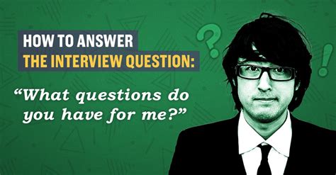 how to answer the interview question ‘do you have questions for me