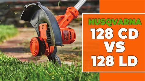 Husqvarna 128cd Vs 128ld Detachable Gas String Trimmer Which One Is