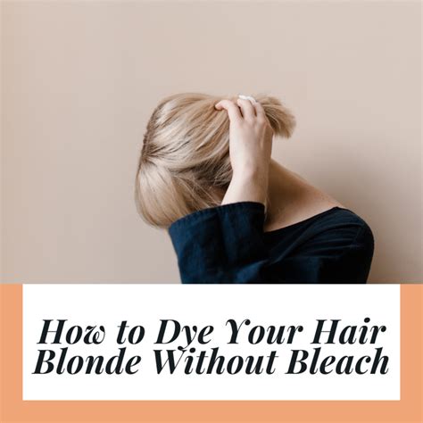how to dye your hair blonde without bleach bellatory fashion and beauty