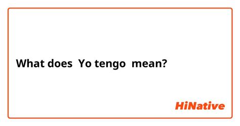 What Is The Meaning Of Yo Tengo Question About Spanish Spain