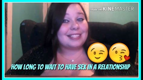 how long should you wait to have sex youtube