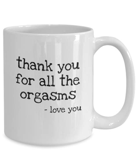 Thank You For All The Orgasms Funny Orgasm Coffee Mug Anniversary