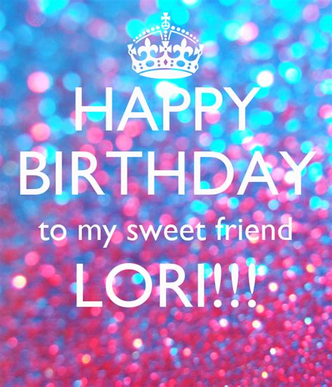 Happy Birthday To My Sweet Friend Lori Poster Arjona