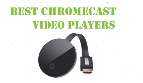 chromecast video players     chromecast apps tips