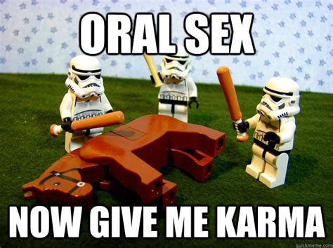 Oral Sex Now Give Me Karma Misc Quickmeme