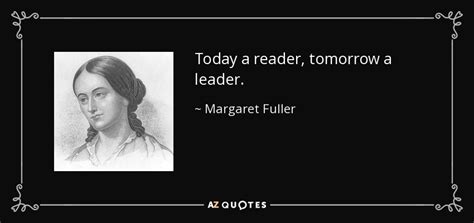 Margaret Fuller Quote Today A Reader Tomorrow A Leader